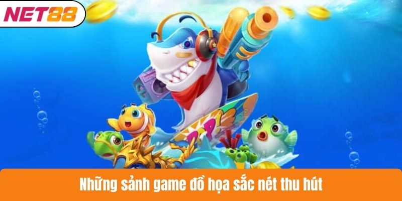 Những sảnh game đồ họa sắc nét thu hút