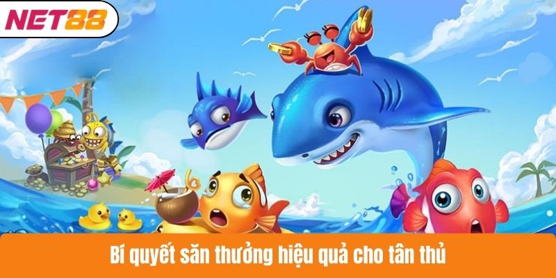 Bí quyết săn thưởng hiệu quả cho tân thủ