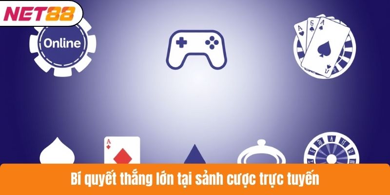 Bí quyết thắng lớn tại sảnh cược trực tuyến