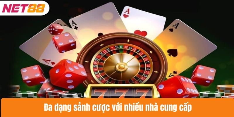 Đa dạng sảnh cược với nhiều nhà cung cấp
