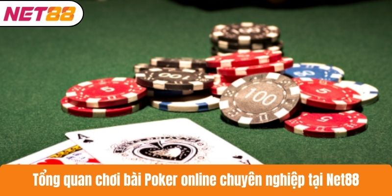 Tổng quan chơi bài Poker online chuyên nghiệp tại Net88