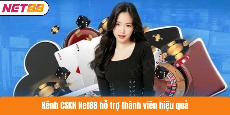 Kênh CSKH Net88 hỗ trợ thành viên hiệu quả