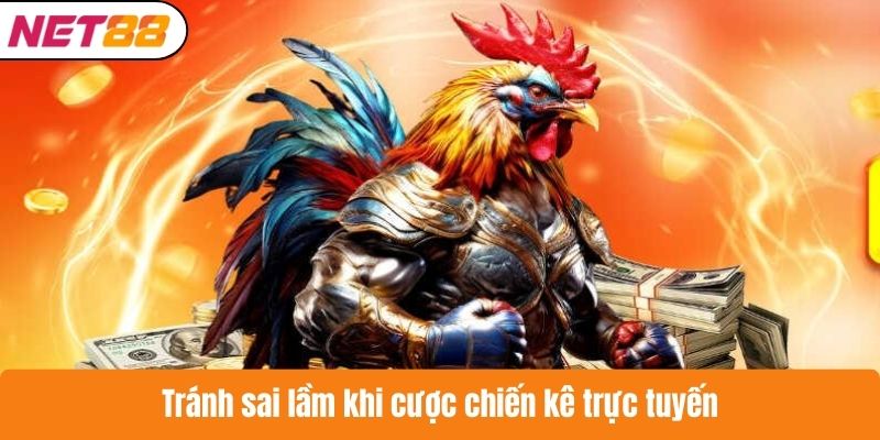 Tránh sai lầm khi cược chiến kê trực tuyến