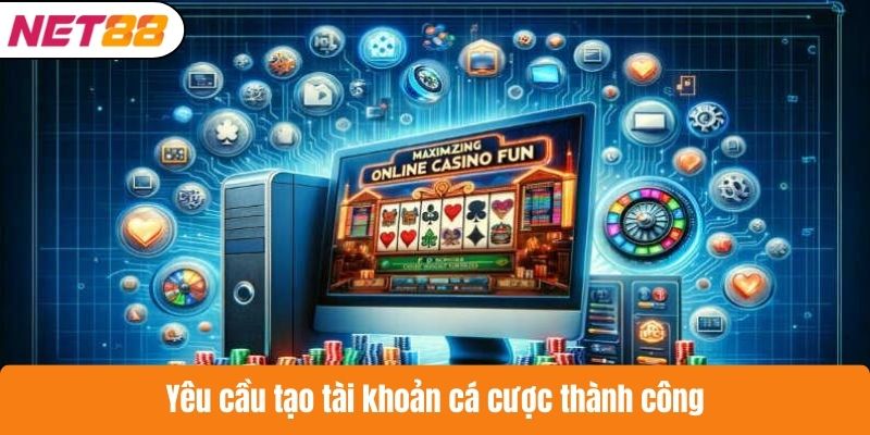 Yêu cầu tạo tài khoản cá cược thành công
