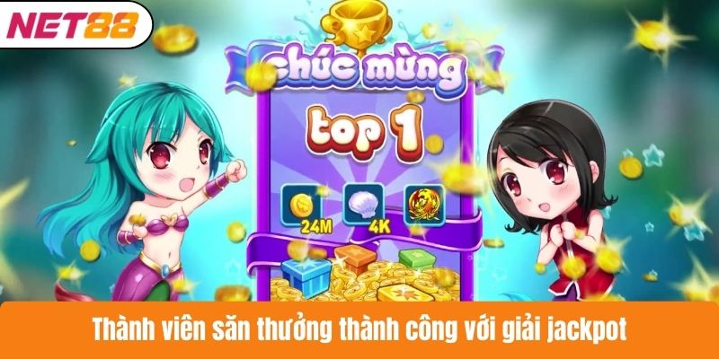 Thành viên săn thưởng thành công với giải jackpot