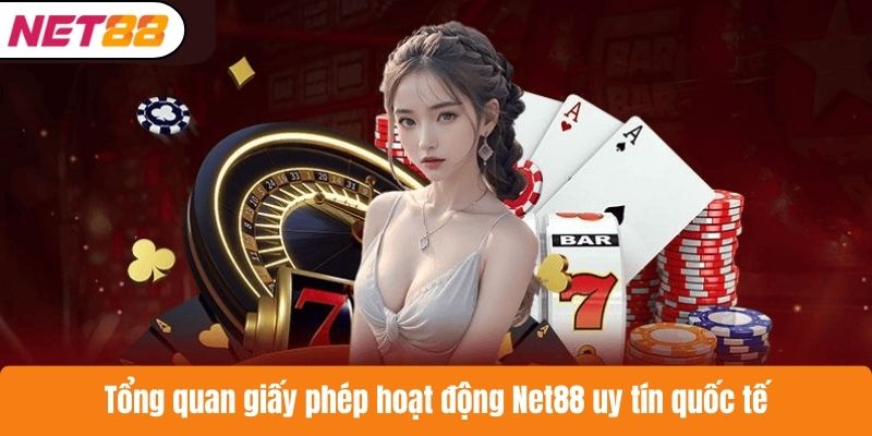 Tổng quan giấy phép hoạt động Net88 uy tín quốc tế