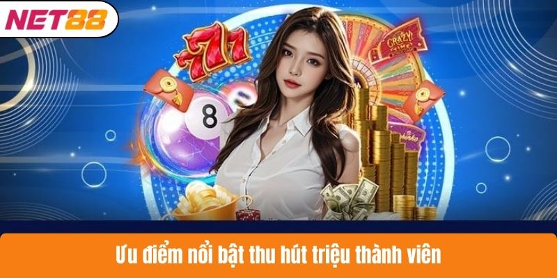 Ưu điểm nổi bật thu hút triệu thành viên