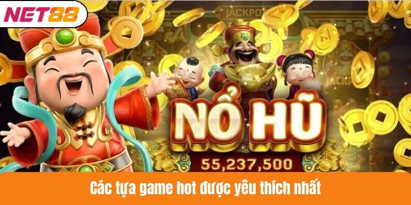 Các tựa game hot được yêu thích nhất