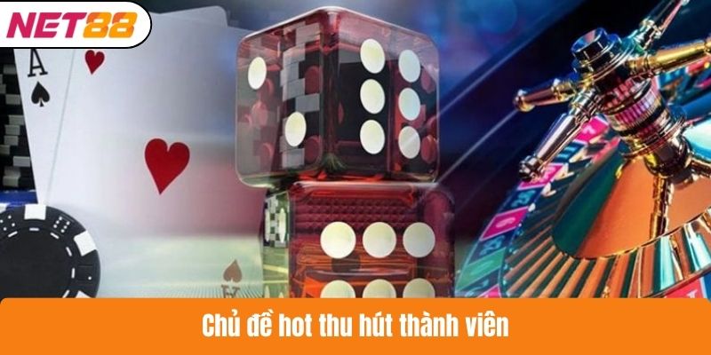 Chủ đề hot thu hút thành viên