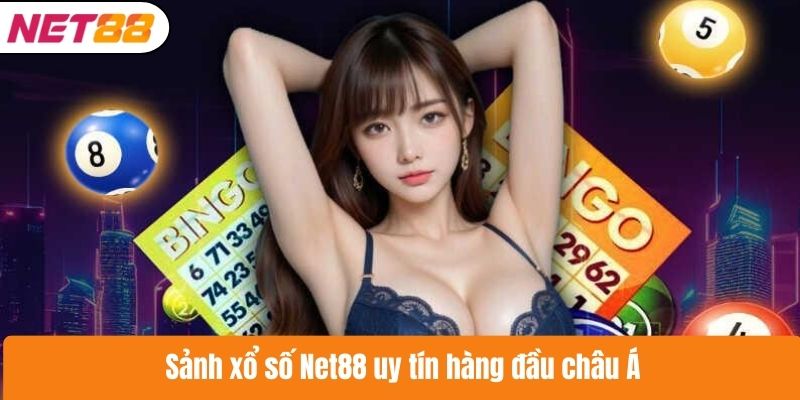 Sảnh xổ số Net88 uy tín hàng đầu châu Á